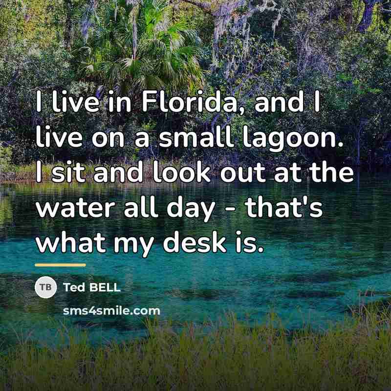 “I live in Florida, and I live on a small…” quote by Ted Bell