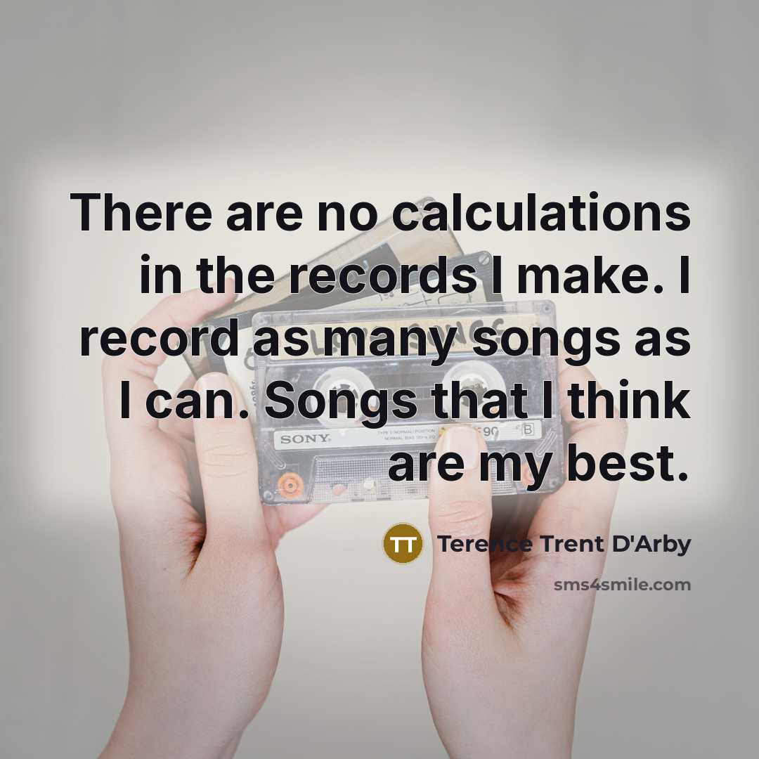 “There are no calculations in the records I make. I…” quote by Terence Trent D'Arby