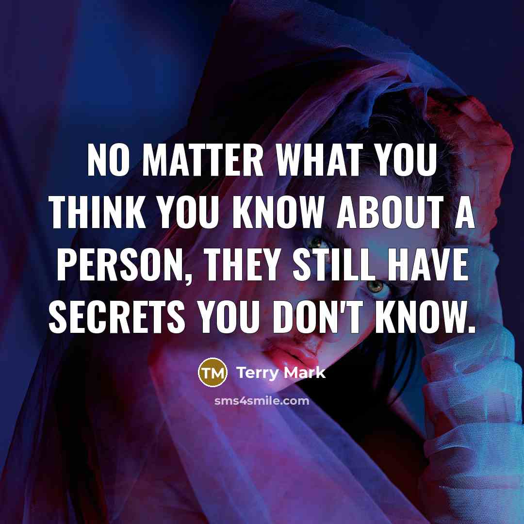 “No matter what you think you know about a person,…” quote by Terry Mark