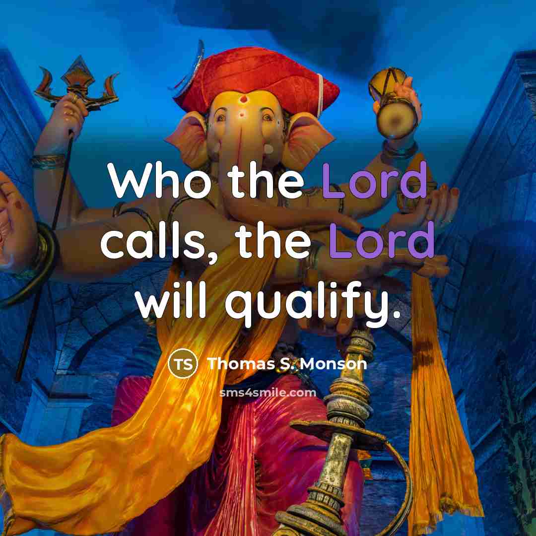 “Who the Lord calls, the Lord will qualify.…” quote by Thomas S. Monson