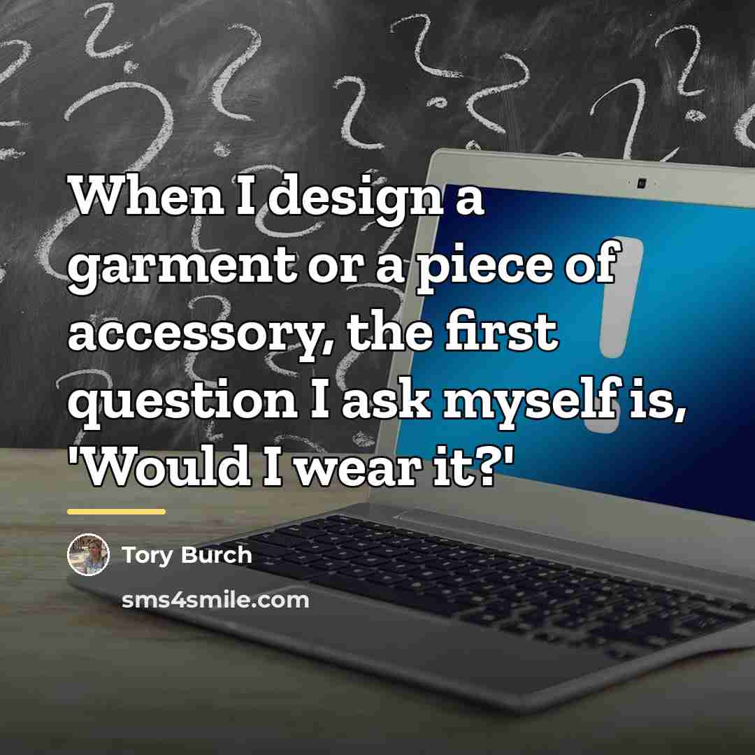 “When I design a garment or a piece of accessory,…” quote by Tory Burch