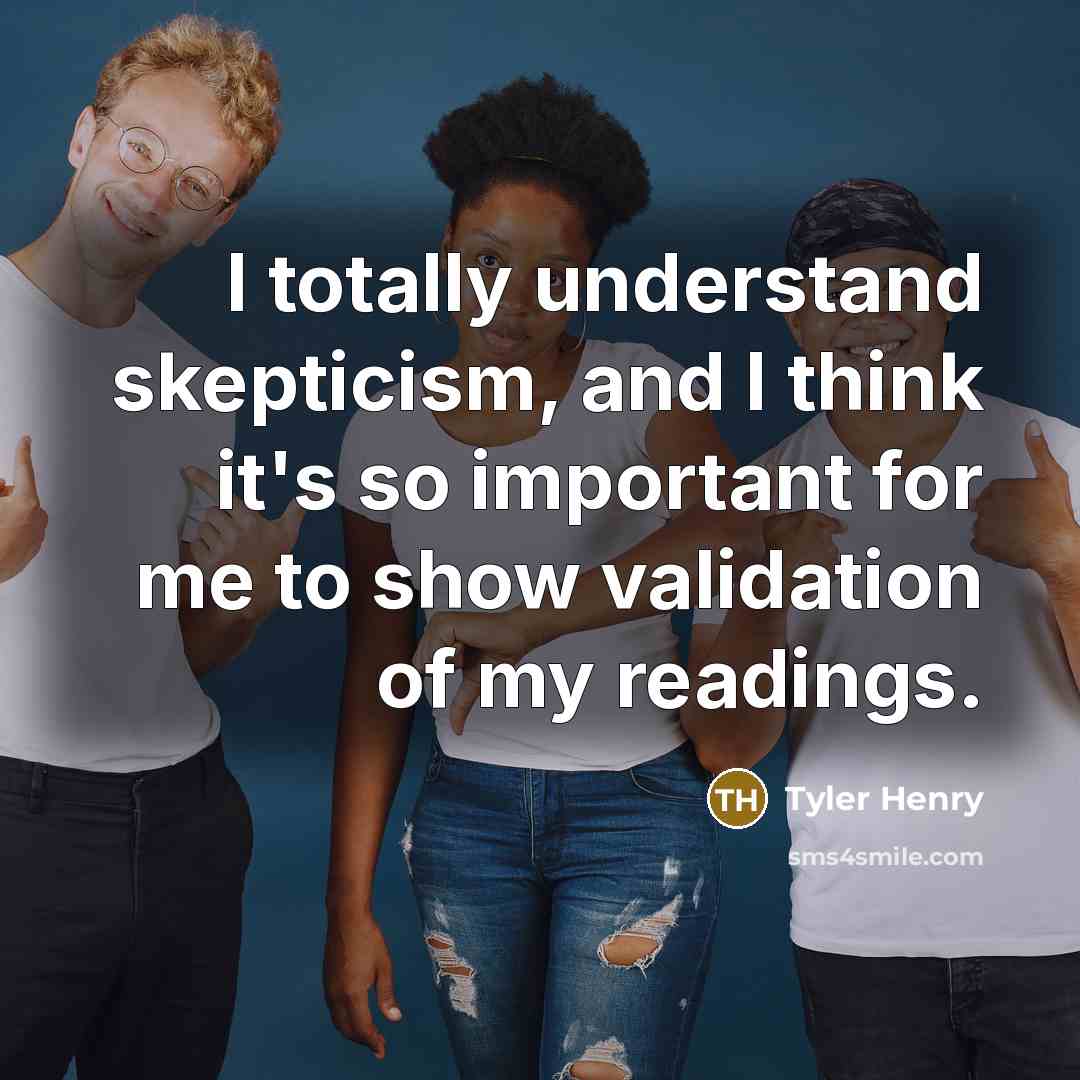 “I totally understand skepticism, and I think it's so important…” quote by Tyler Henry