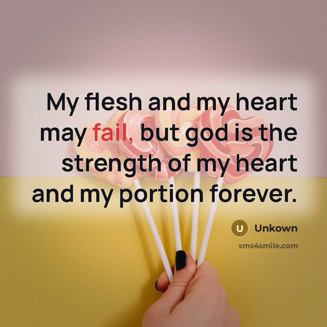 “My flesh and my heart may fail, but god is…” quote by Unkown