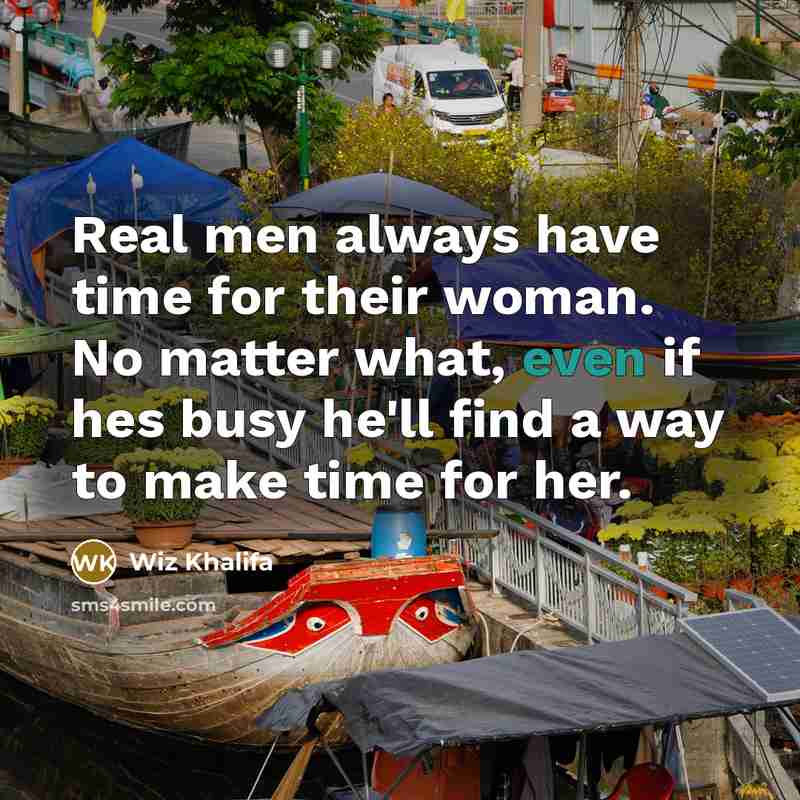 “Real men always have time for their woman. No matter…” quote by Wiz Khalifa