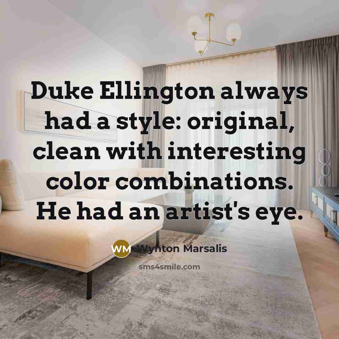 “Duke Ellington always had a style: original, clean with interesting…” quote by Wynton Marsalis