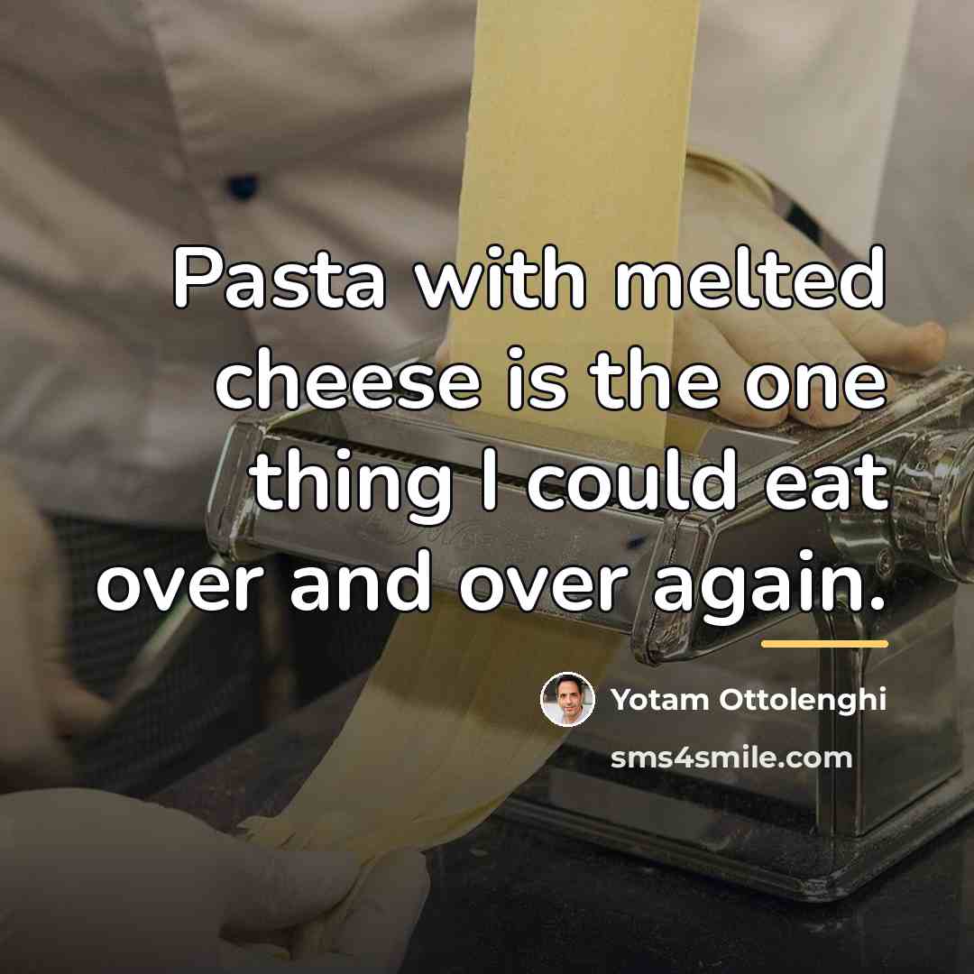 “Pasta with melted cheese is the one thing I could…” quote by Yotam Ottolenghi