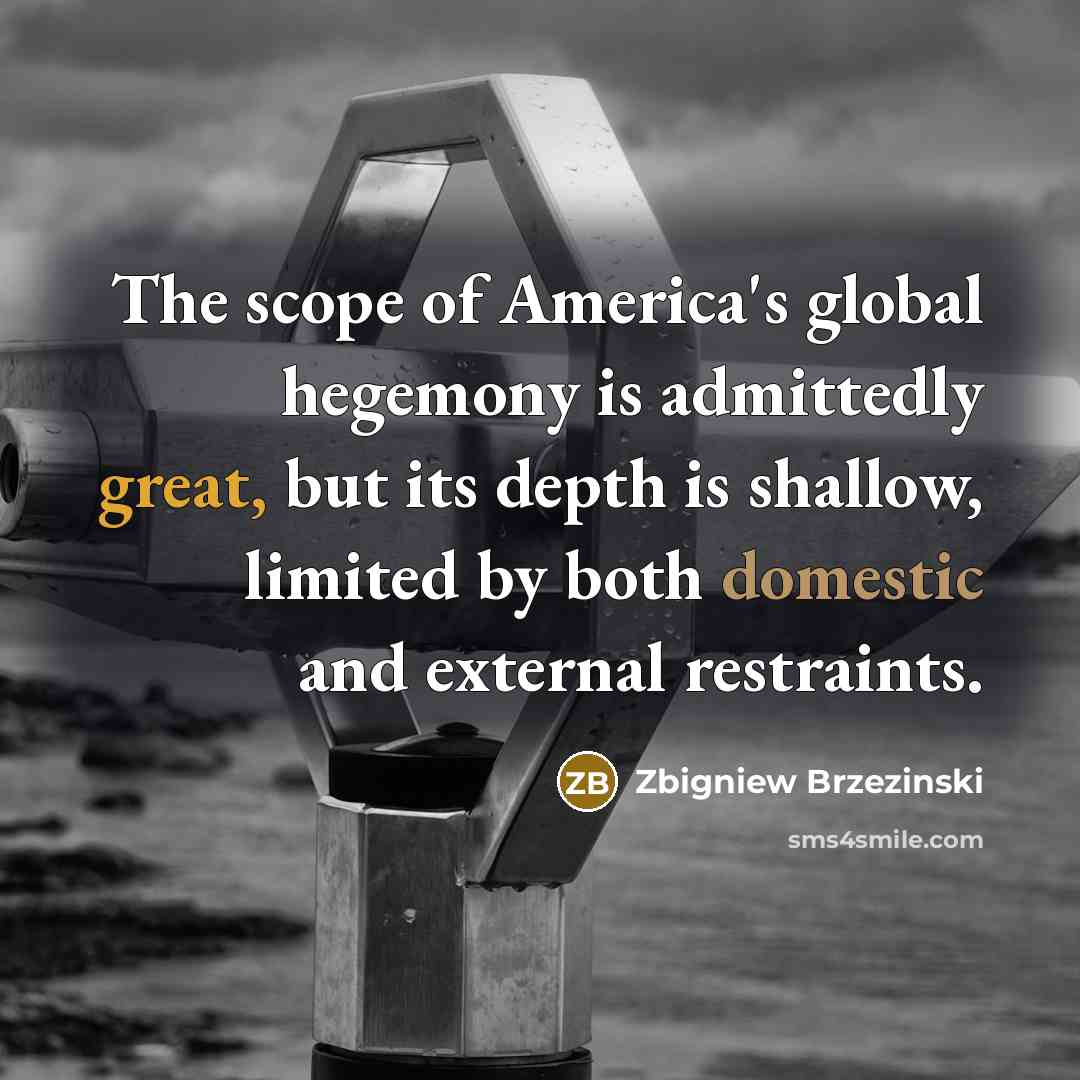 “The scope of America's global hegemony is admittedly great, but…” quote by Zbigniew Brzezinski