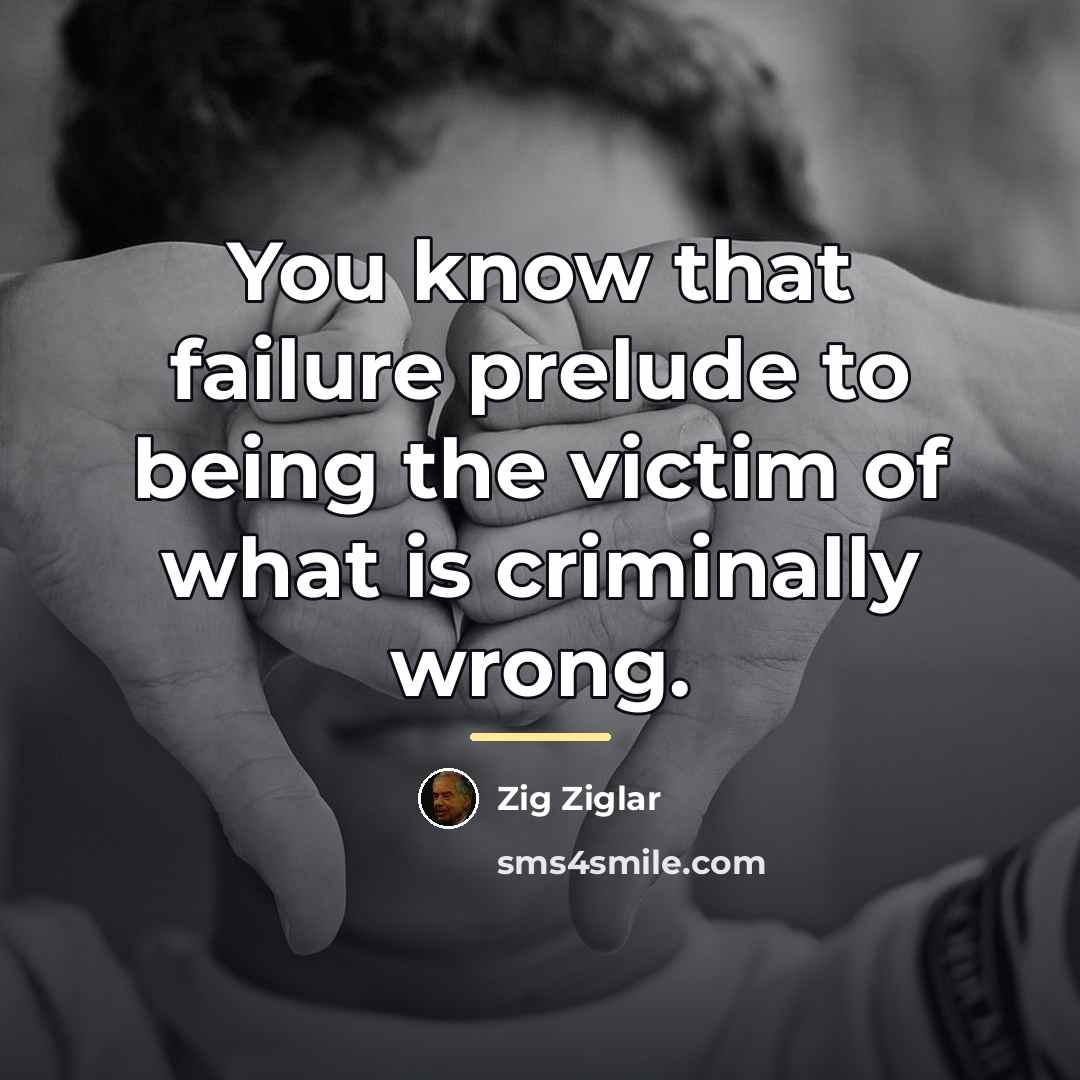 “You know that failure prelude to being the victim of…” quote by Zig Ziglar
