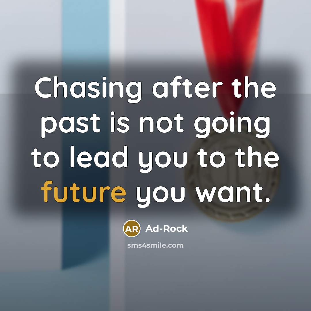 “Chasing after the past is not going to lead you…” quote by Ad-Rock