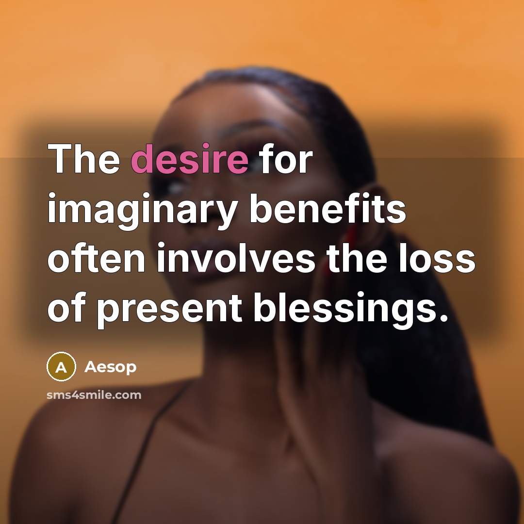“The desire for imaginary benefits often involves the loss of…” quote by Aesop