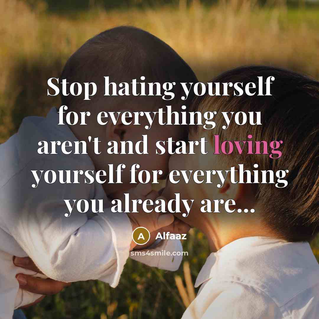 “Stop hating yourself for everything you aren't and start loving…” quote by Alfaaz