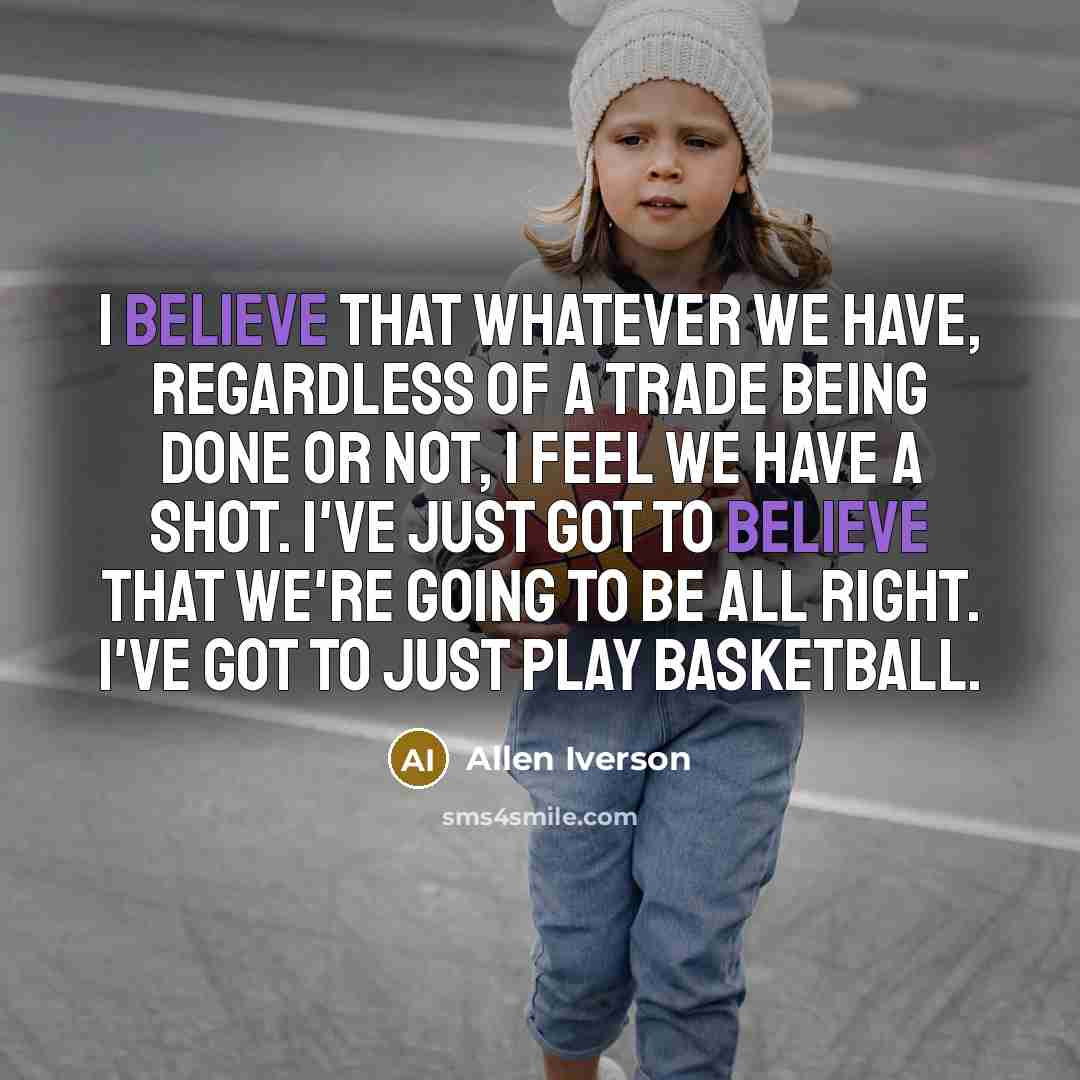 “I believe that whatever we have, regardless of a trade…” quote by Allen Iverson