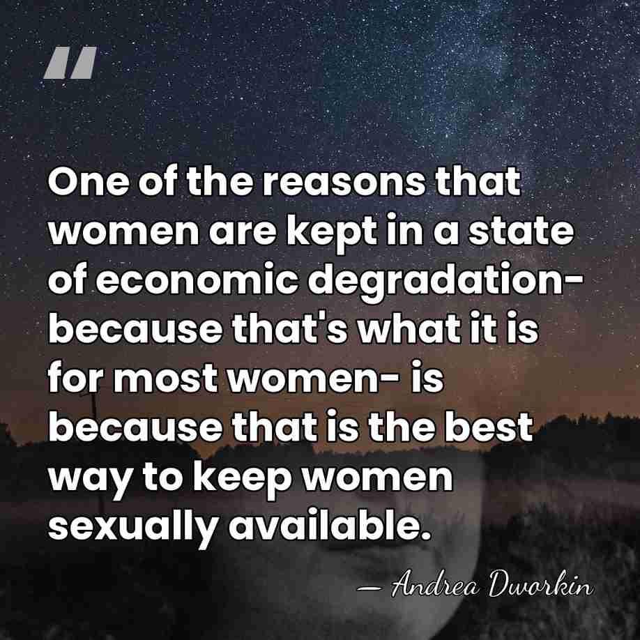 One of the reasons that women are kept in a state of&hellip; - Andrea Dworkin