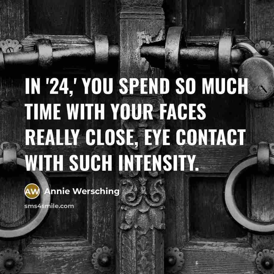 “In '24,' you spend so much time with your faces…” quote by Annie Wersching