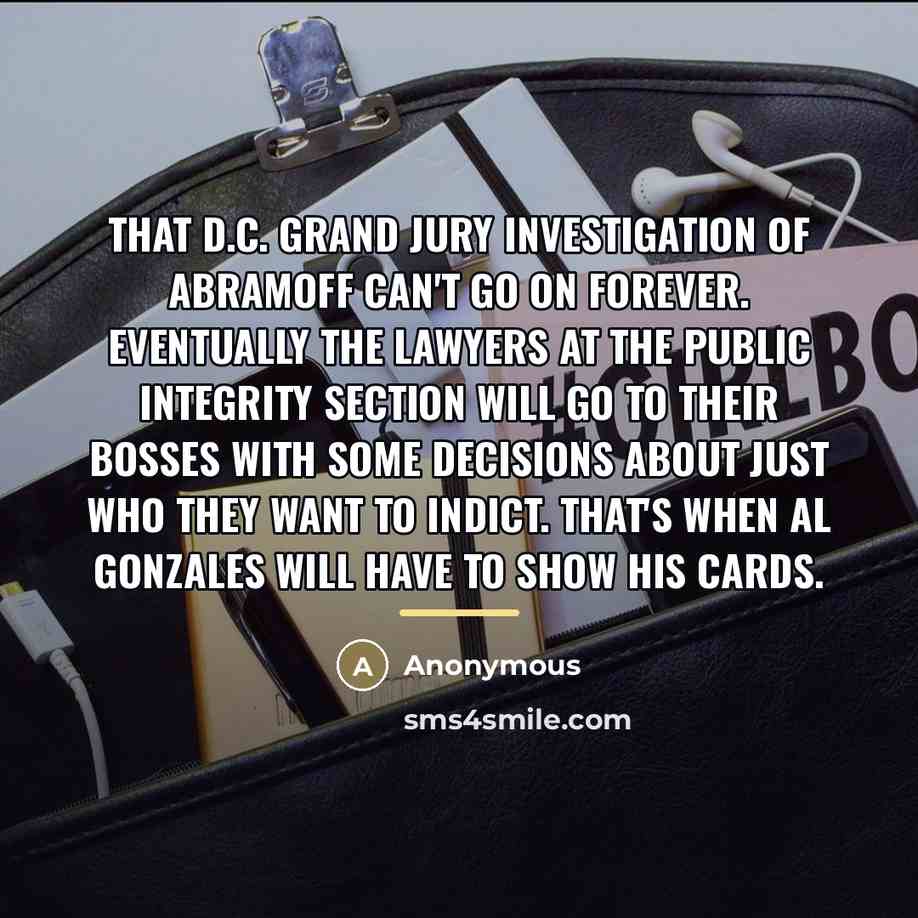 “That D.C. grand jury investigation of Abramoff can't go on…” quote by Anonymous