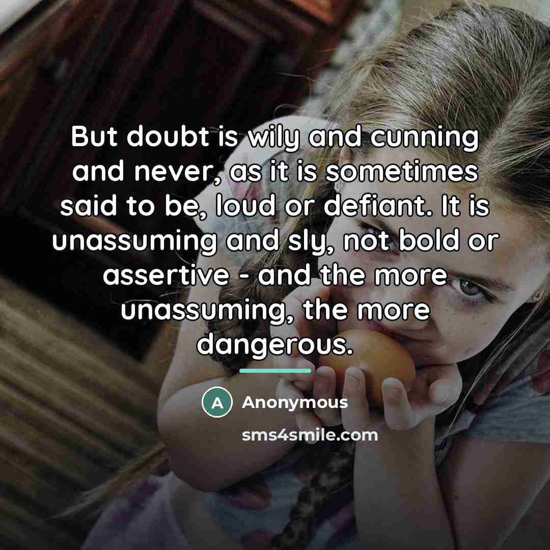“But doubt is wily and cunning and never, as it…” quote by Anonymous
