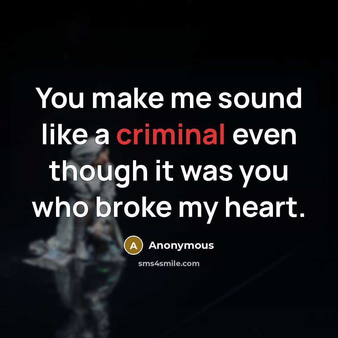 “You make me sound like a criminal even though it…” quote by Anonymous