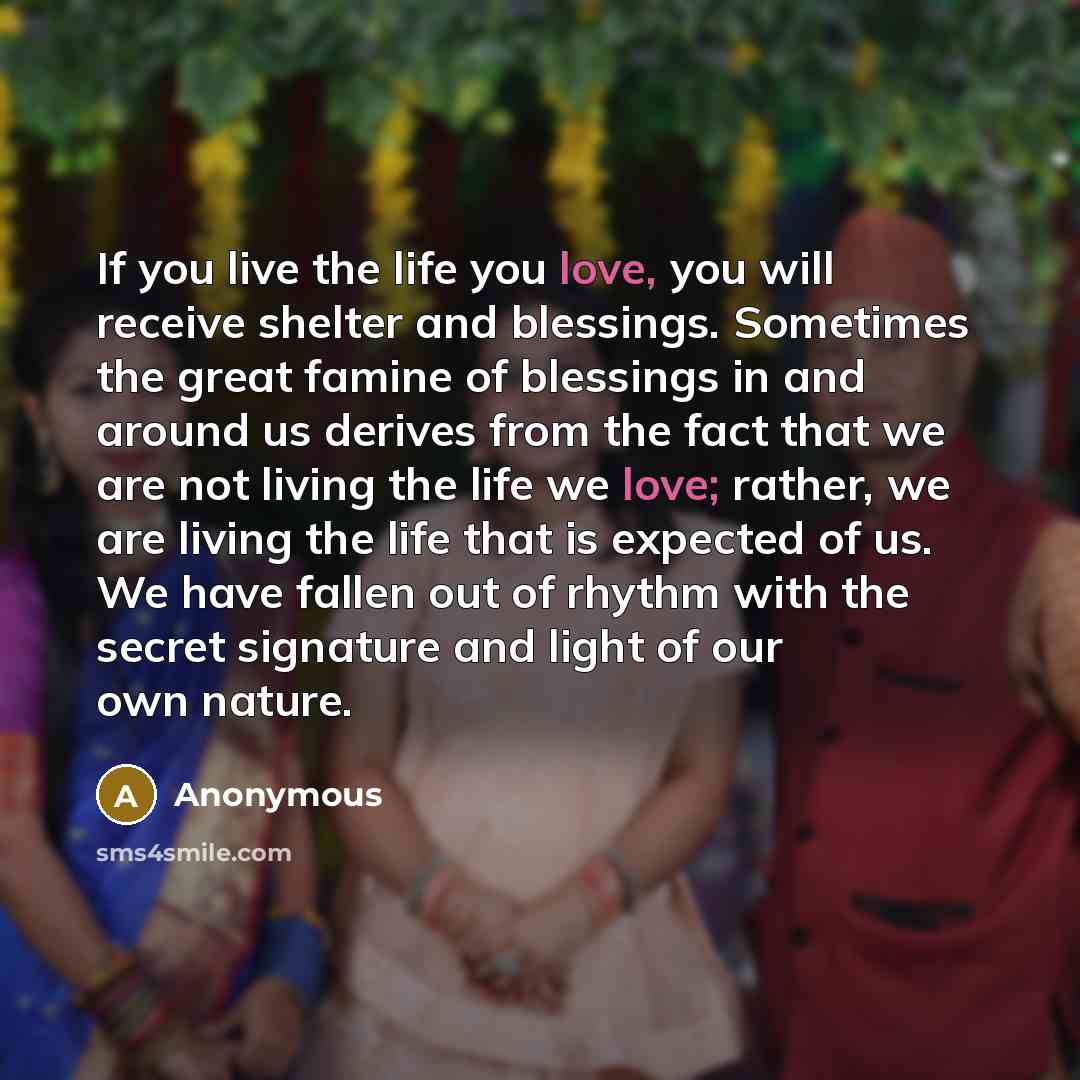 “If you live the life you love, you will receive…” quote by Anonymous