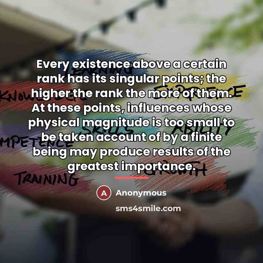 “Every existence above a certain rank has its singular points;…” quote by Anonymous