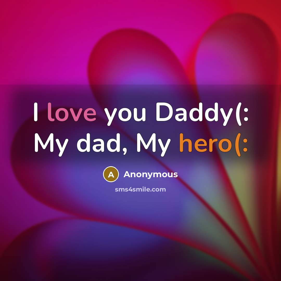“I love you Daddy(: My dad, My hero(:” quote by Anonymous
