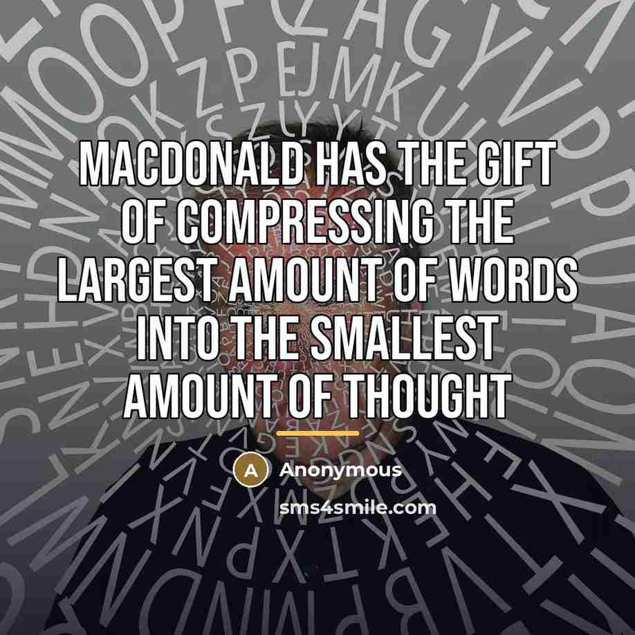 “MacDonald has the gift of compressing the largest amount of…” quote by Anonymous