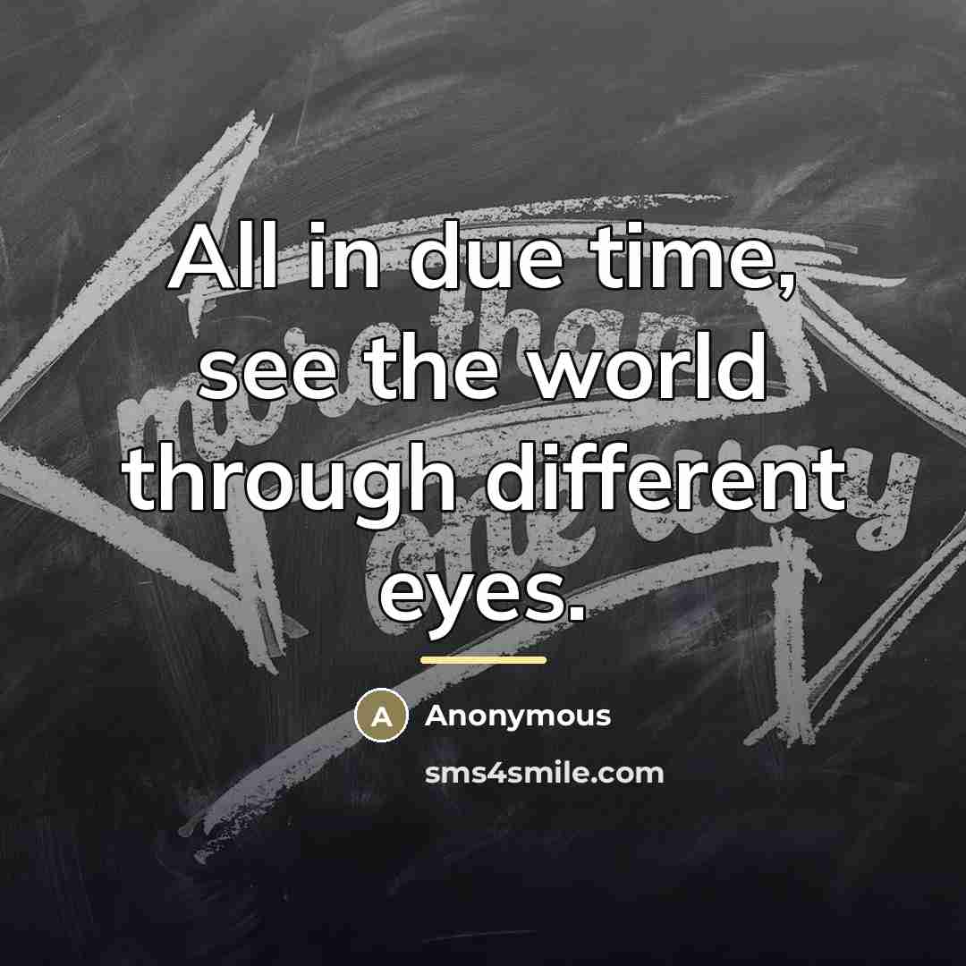 “All in due time, see the world through different eyes.…” quote by Anonymous