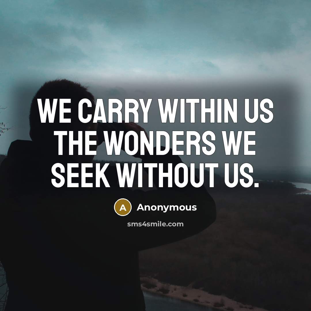 “We carry within us the wonders we seek without us.” quote by Anonymous