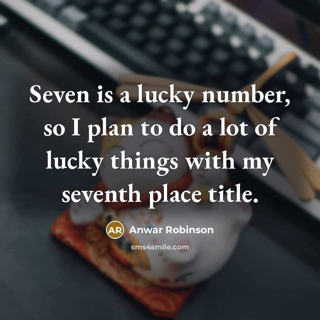 “Seven is a lucky number, so I plan to do…” quote by Anwar Robinson