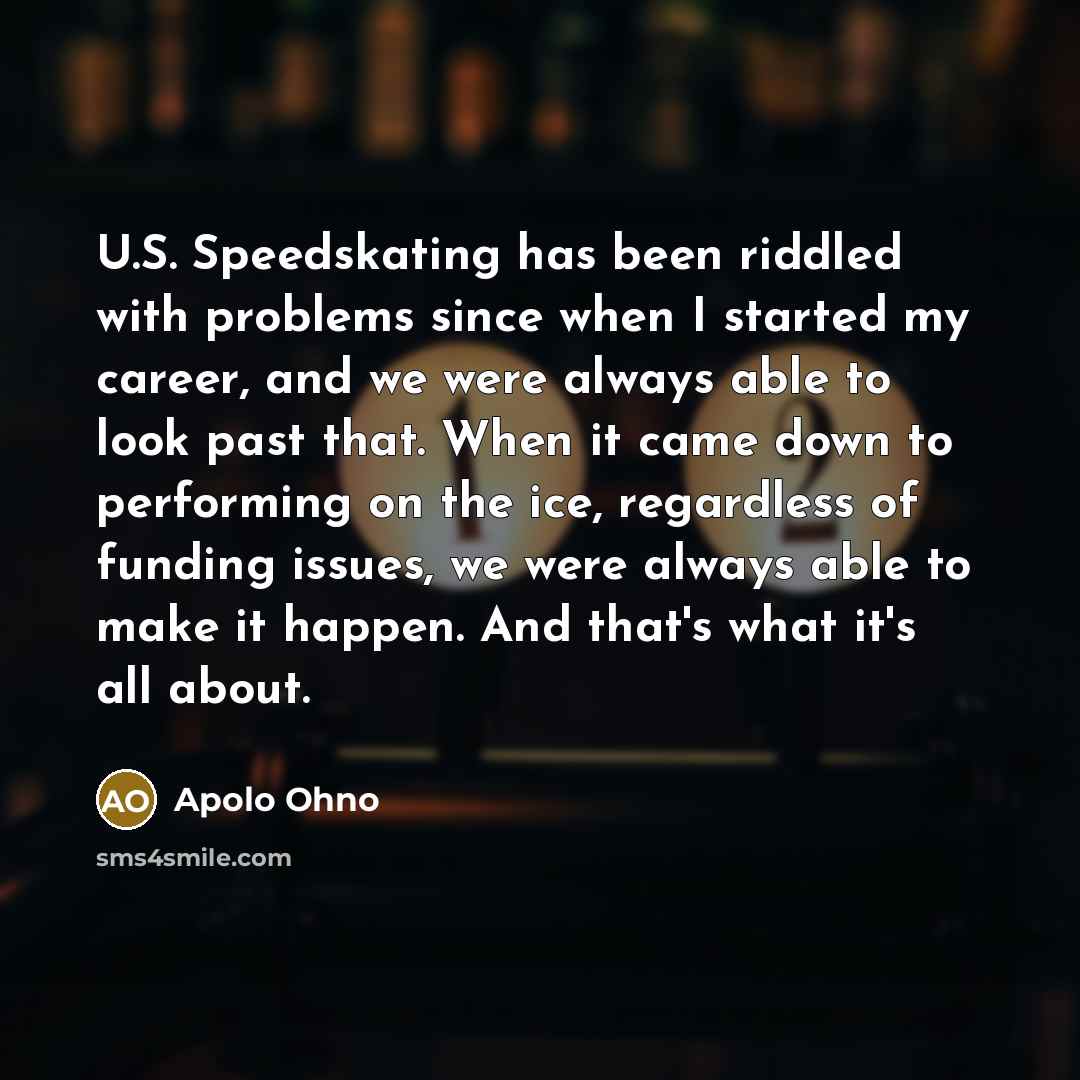 “U.S. Speedskating has been riddled with problems since when I…” quote by Apolo Ohno