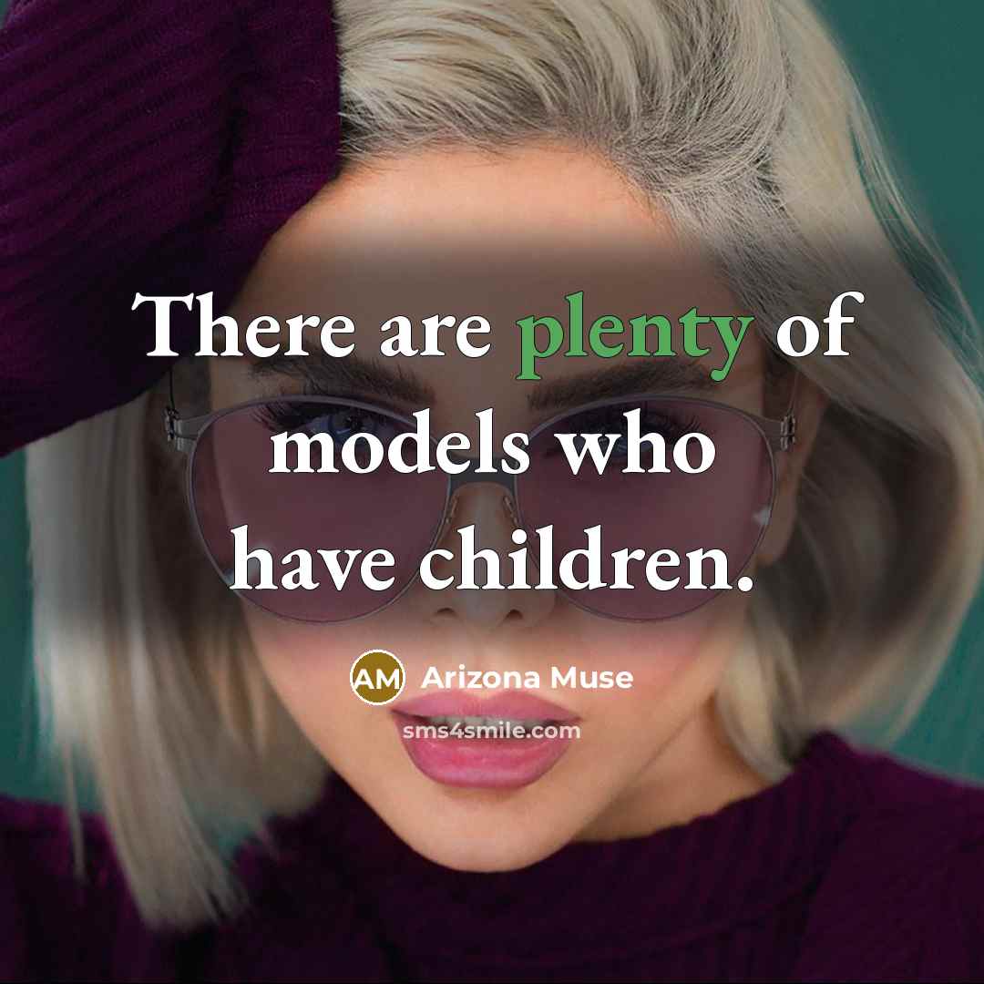 “There are plenty of models who have children.…” quote by Arizona Muse