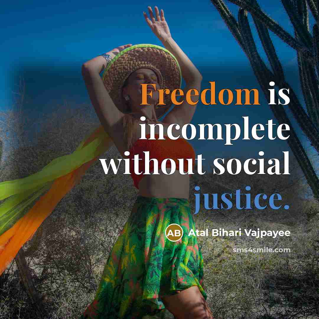 “Freedom is incomplete without social justice.…” quote by Atal Bihari Vajpayee