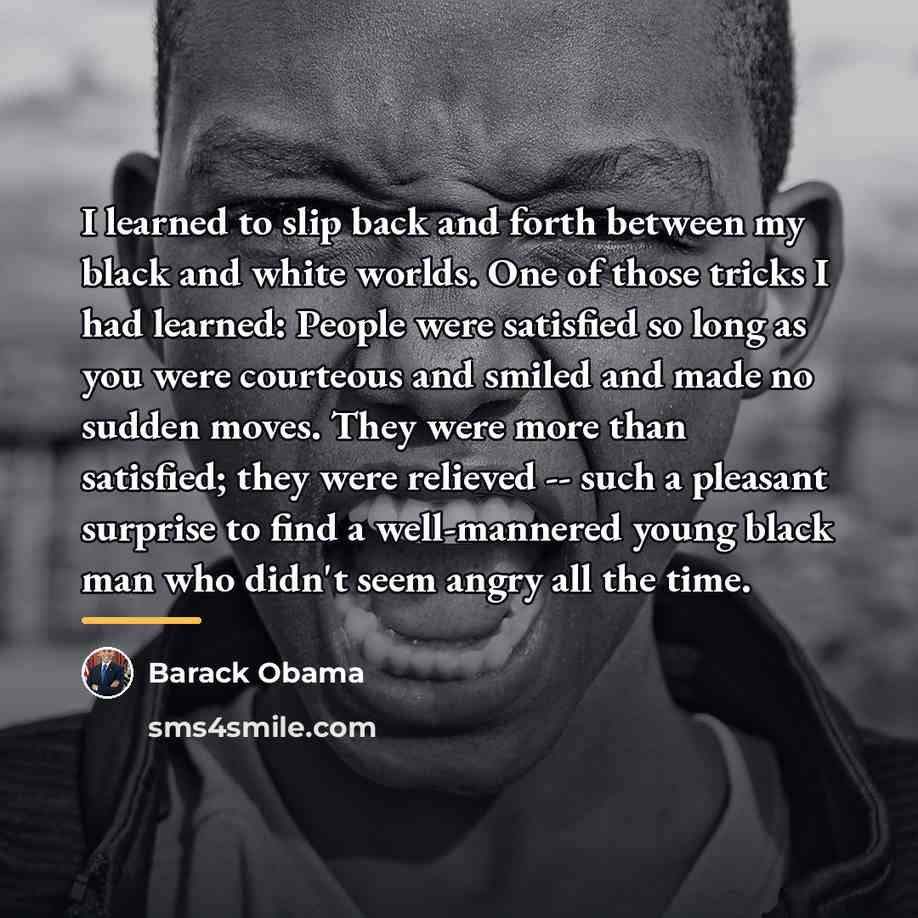 “I learned to slip back and forth between my black…” quote by Barack Obama
