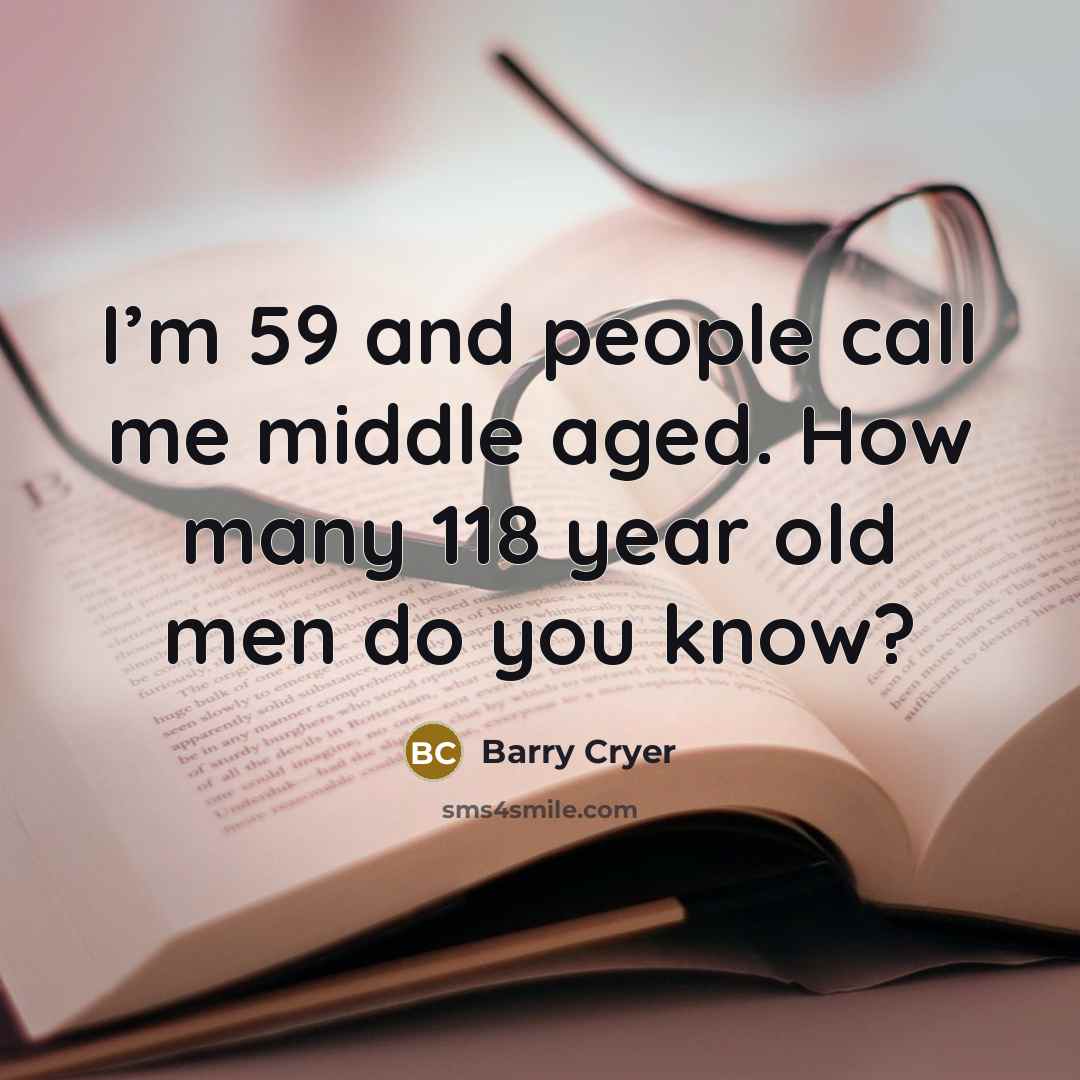 “I’m 59 and people call me middle aged. How many…” quote by Barry Cryer