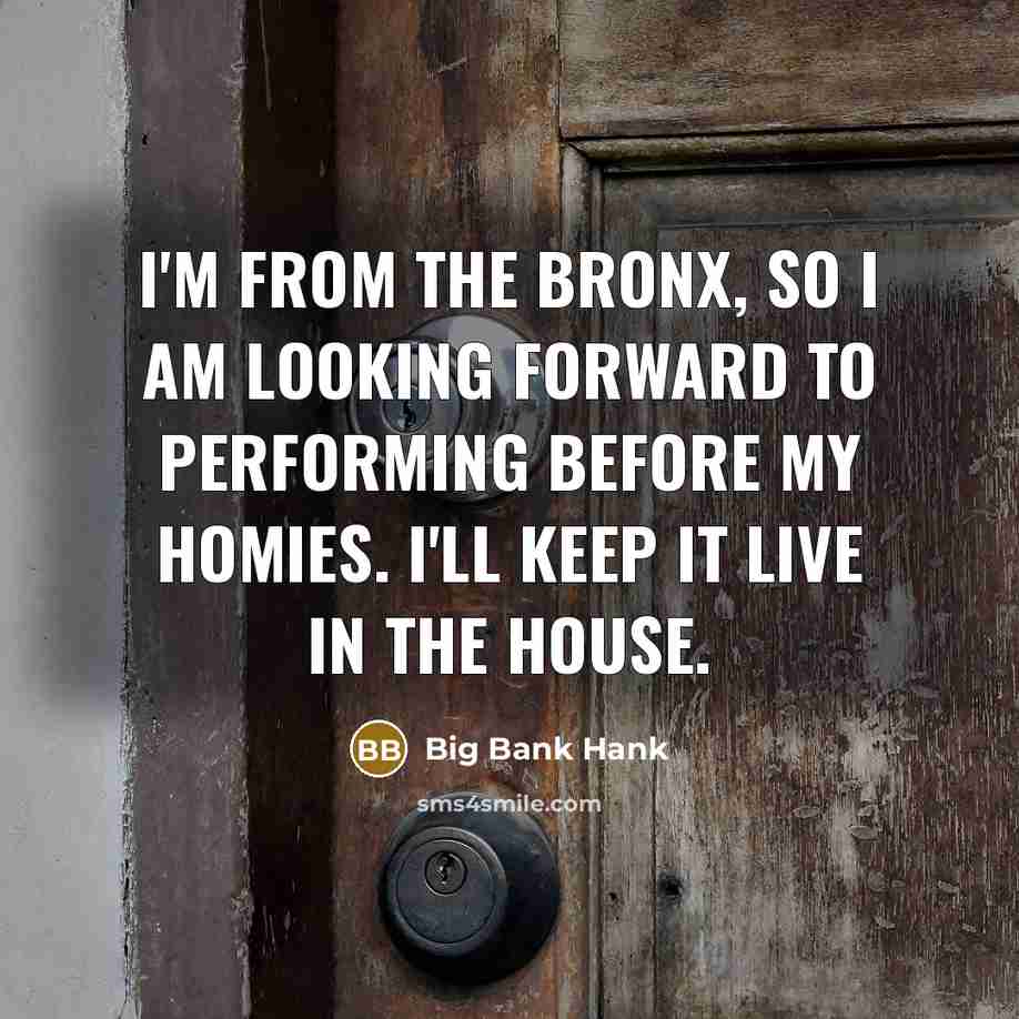 “I'm from the Bronx, so I am looking forward to…” quote by Big Bank Hank