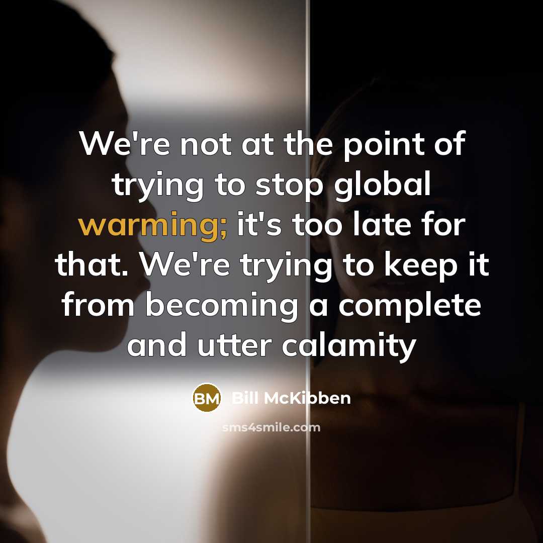 “We're not at the point of trying to stop global…” quote by Bill McKibben