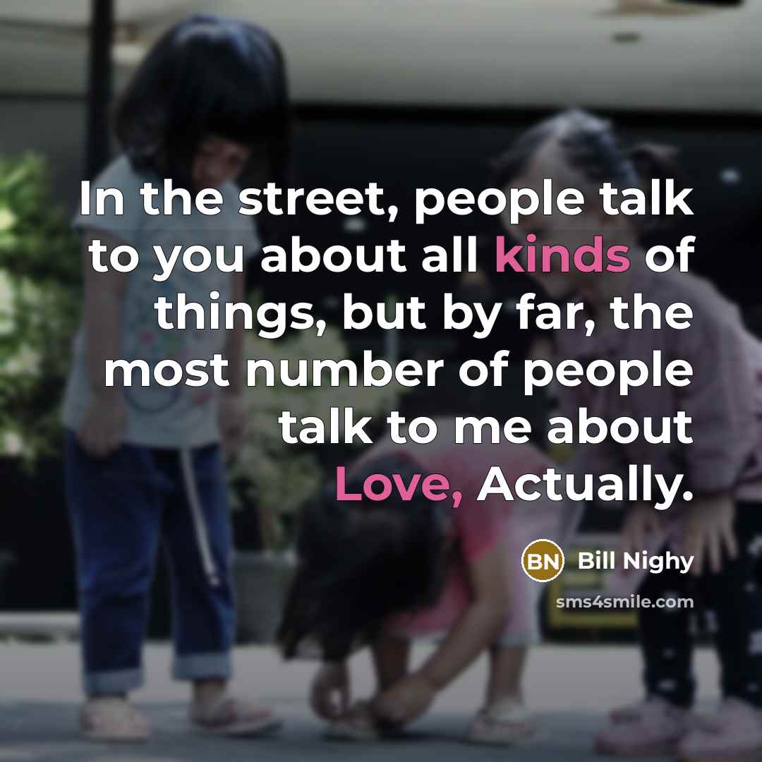 “In the street, people talk to you about all kinds…” quote by Bill Nighy