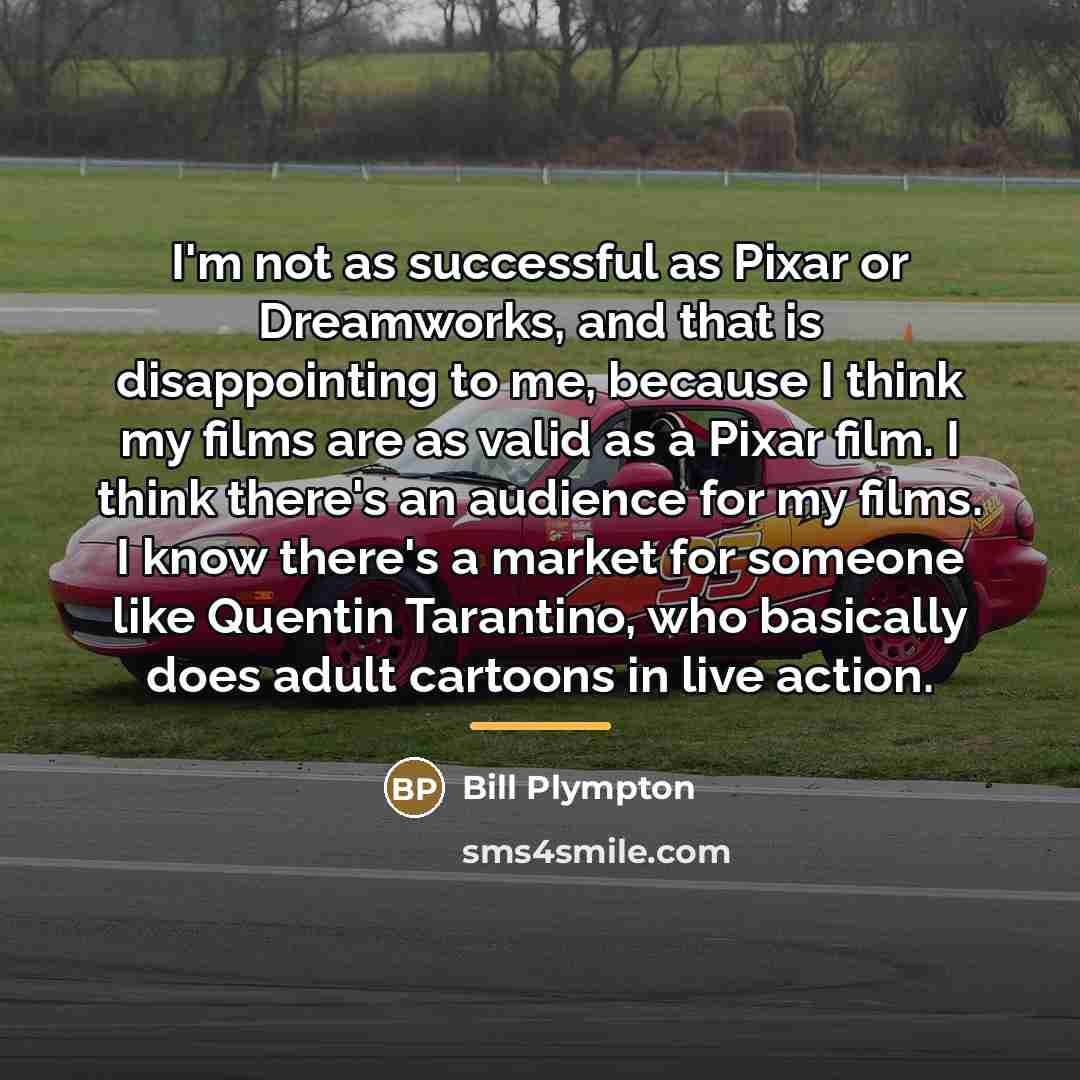 “I'm not as successful as Pixar or Dreamworks, and that…” quote by Bill Plympton