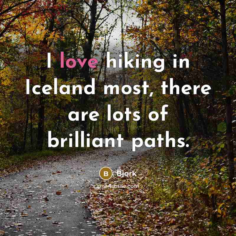 “I love hiking in Iceland most, there are lots of…” quote by Bjork