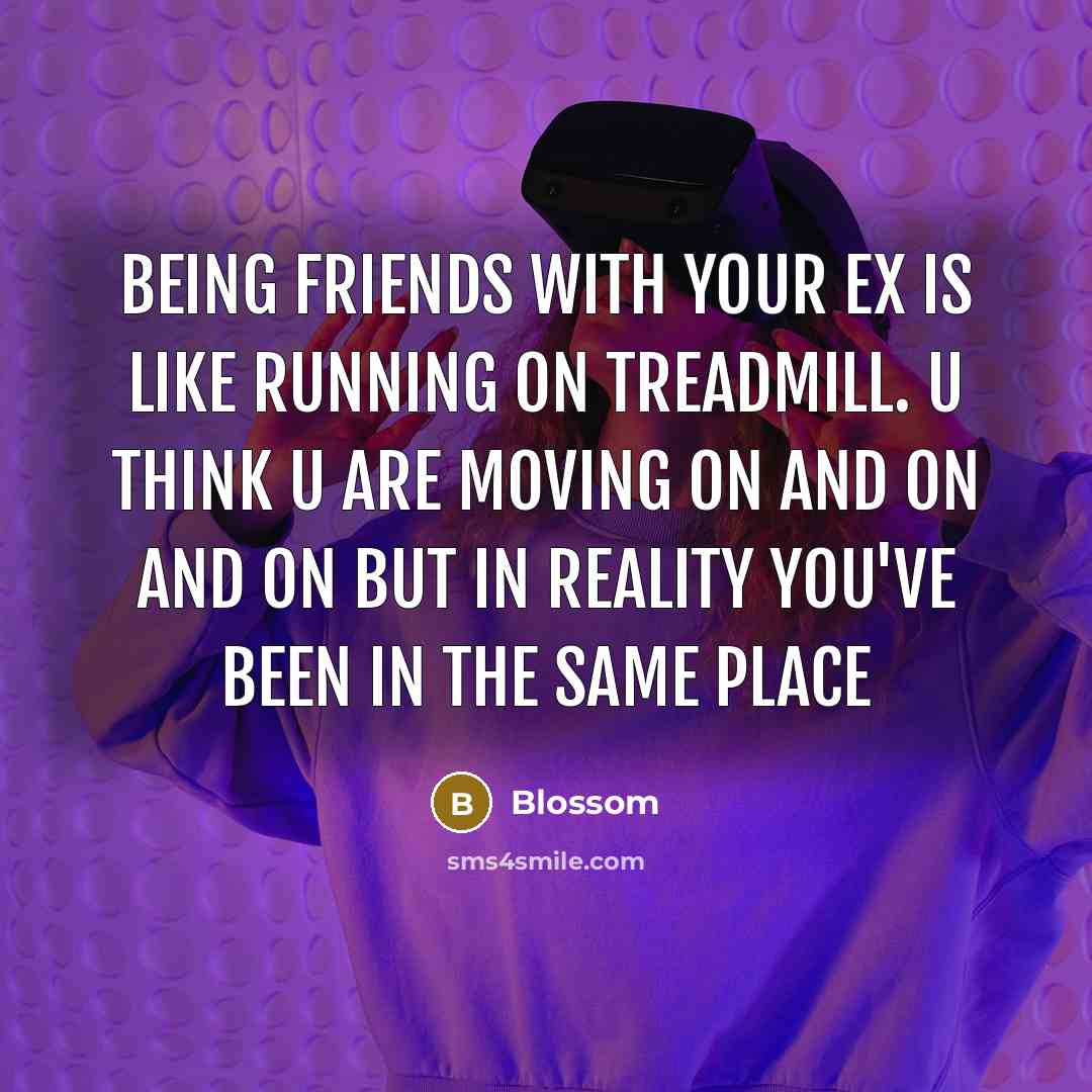 “Being friends with your ex is like running on treadmill.…” quote by Blossom