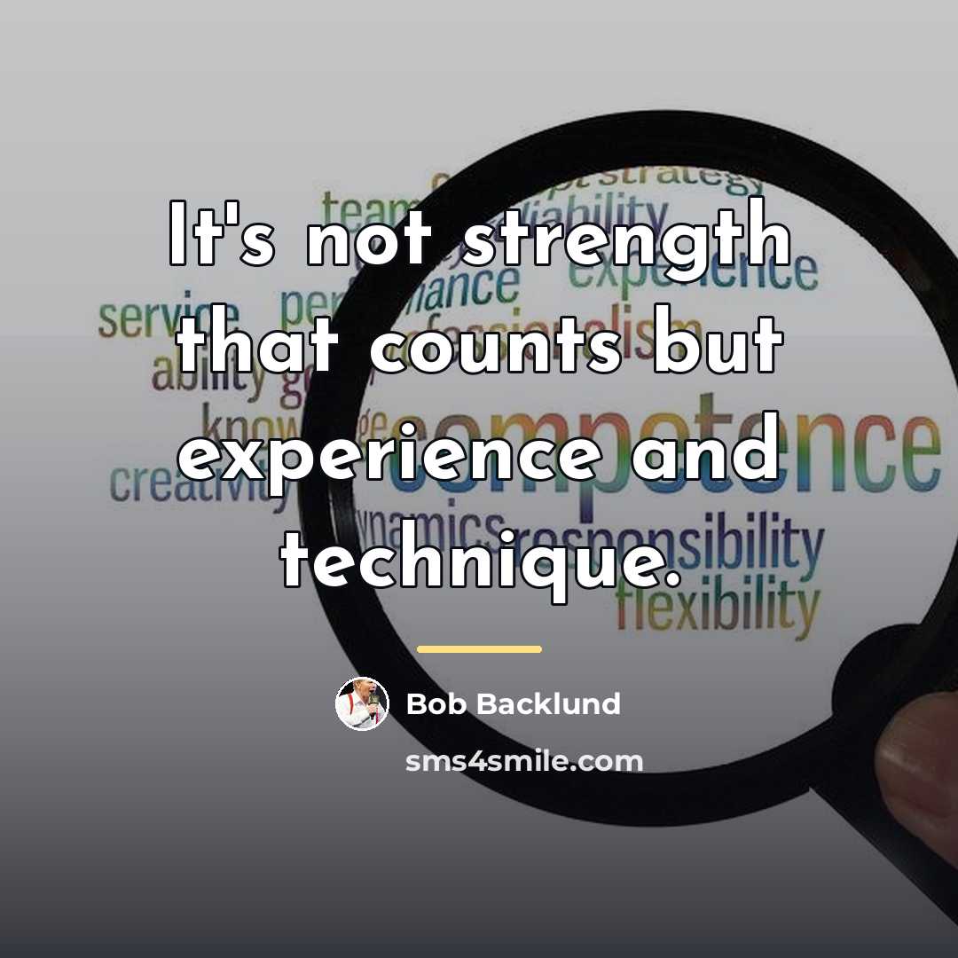 “It's not strength that counts but experience and technique.…” quote by Bob Backlund