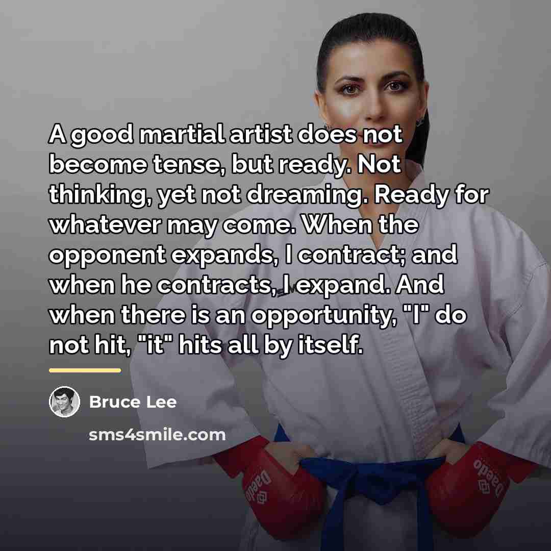 “A good martial artist does not become tense, but ready.…” quote by Bruce Lee