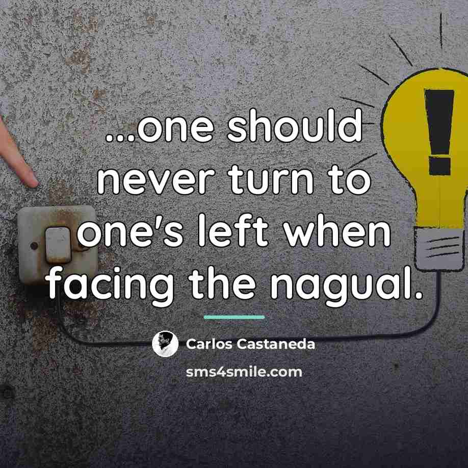 “...one should never turn to one's left when facing the…” quote by Carlos Castaneda