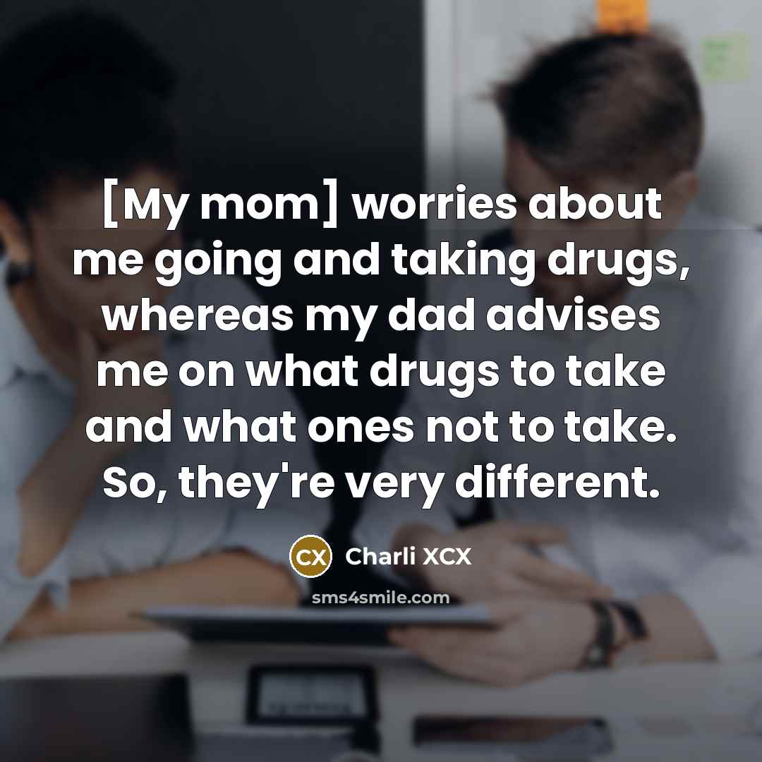 “[My mom] worries about me going and taking drugs, whereas…” quote by Charli XCX