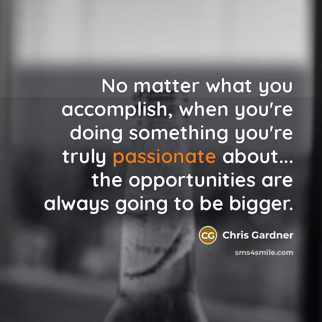 “No matter what you accomplish, when you're doing something you're…” quote by Chris Gardner