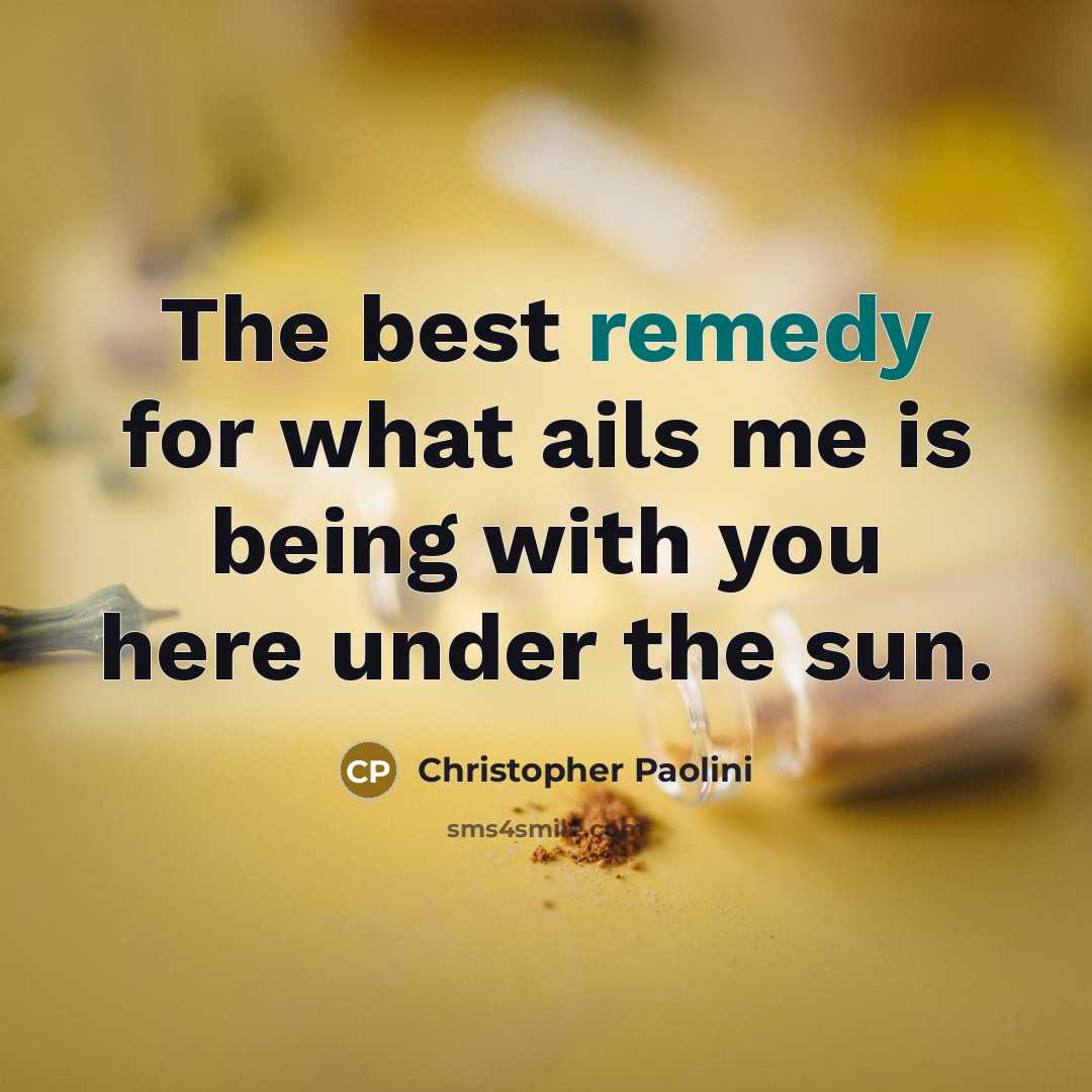 “The best remedy for what ails me is being with…” quote by Christopher Paolini
