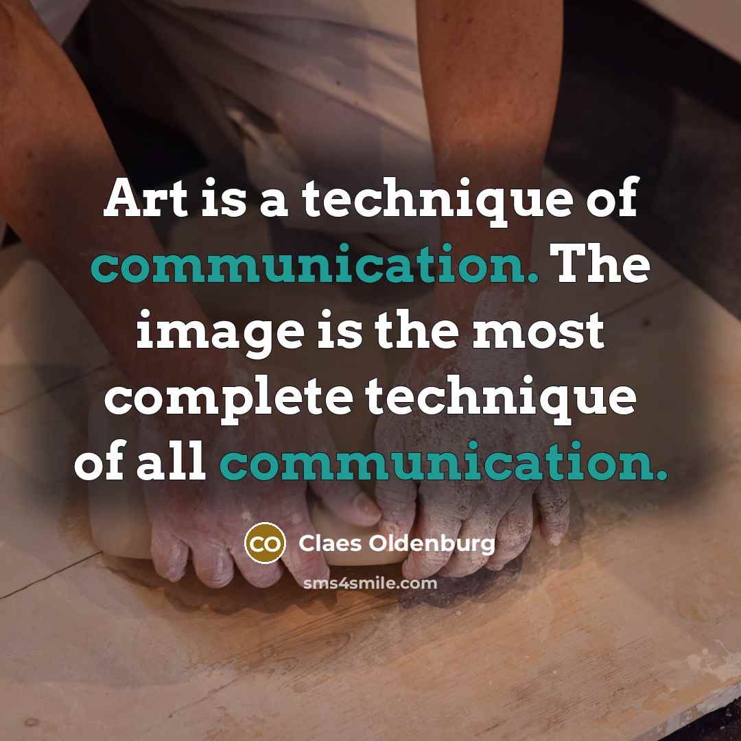 “Art is a technique of communication. The image is the…” quote by Claes Oldenburg