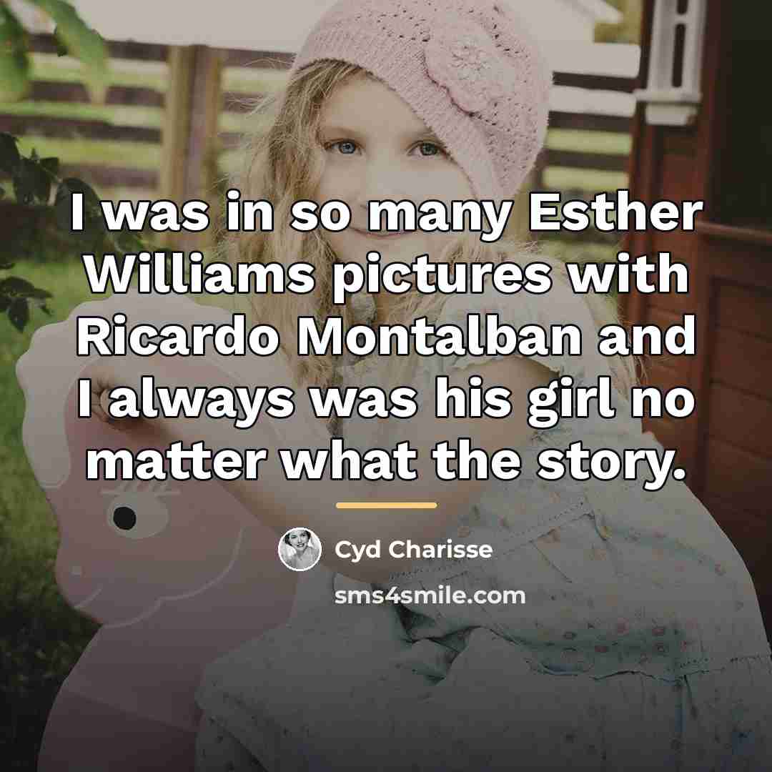 “I was in so many Esther Williams pictures with Ricardo…” quote by Cyd Charisse