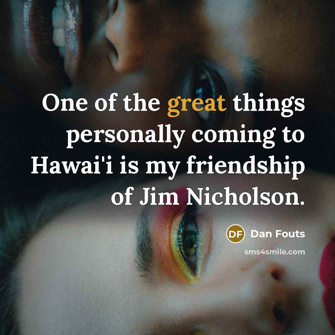 “One of the great things personally coming to Hawai'i is…” quote by Dan Fouts