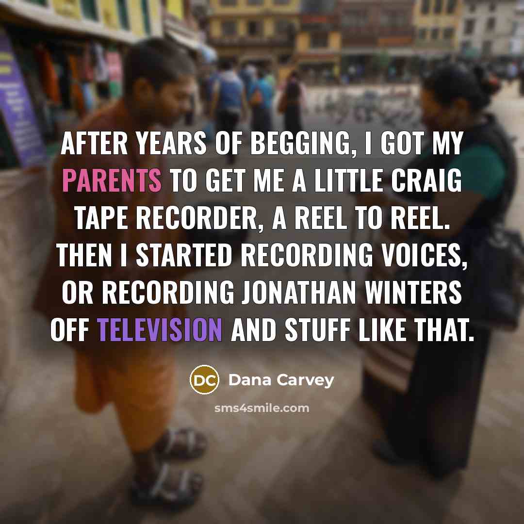 “After years of begging, I got my parents to get…” quote by Dana Carvey