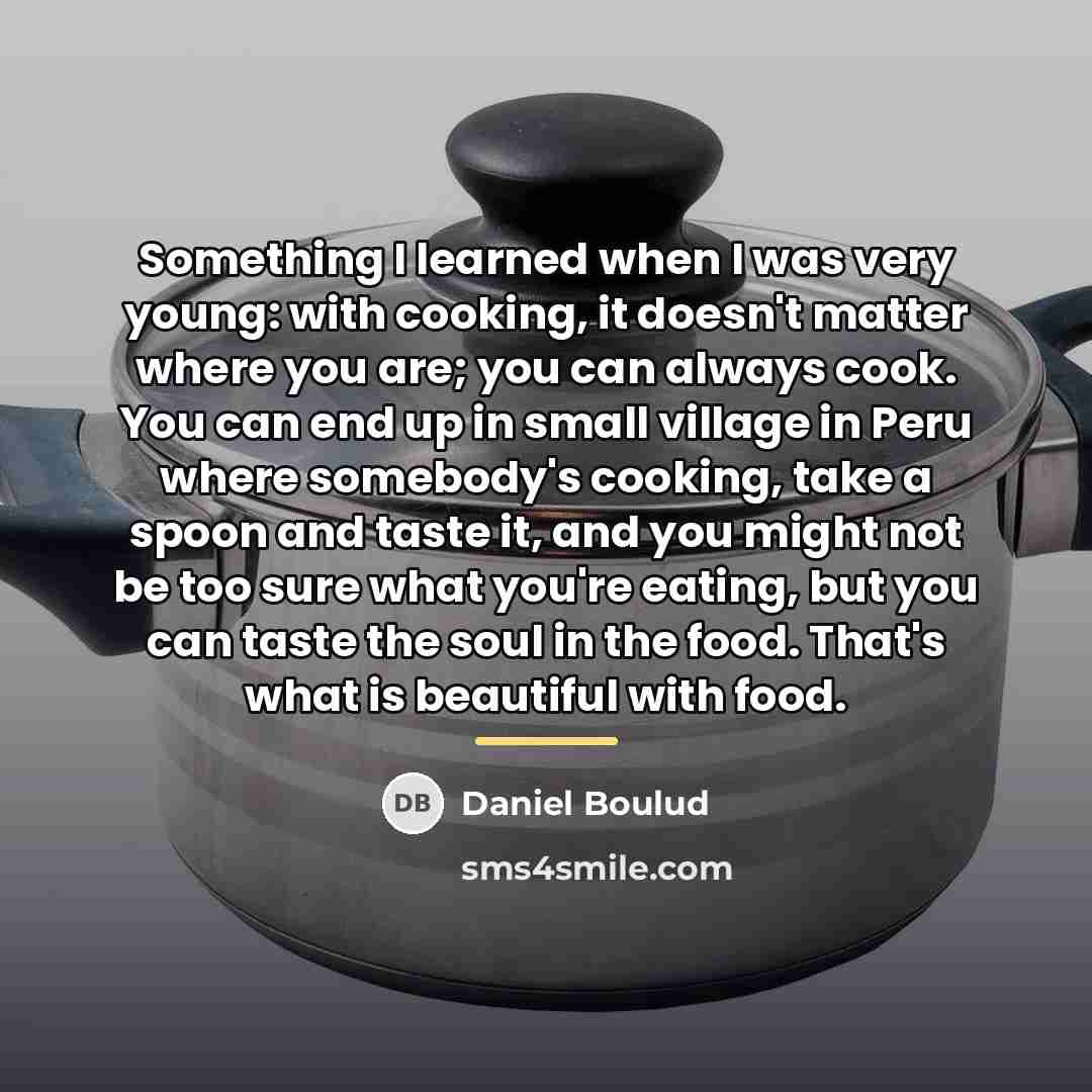 “Something I learned when I was very young: with cooking,…” quote by Daniel Boulud